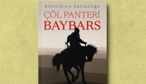 Kölelikten Sultanlığa Çöl Panteri Baybars