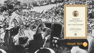 II. Meşrutiyet’i farklı açılardan anlamak için: Osmanlı İmparatorluğu ve Jön Türk Devrimi