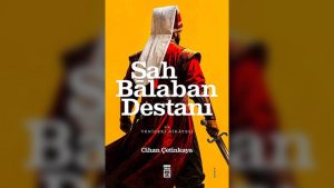 Şah Balaban Destanı: Bir solukta tarih